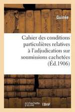 Cahier Des Conditions Particulieres Relatives A L'Adjudication Sur Soumissions Cachetees de La: Du 31 Octobre 1870 Au 28 Janvier 1871