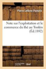 Note Sur L'Exploitation Et Le Commerce Du the Au Tonkin