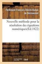 Nouvelle Methode Pour La Resolution Des Equations Numeriques D'Un Degre Quelconque