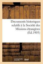 Documents Historiques Relatifs a la Societe Des Missions Etrangeres