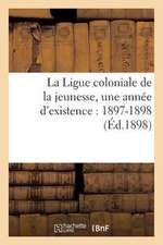 La Ligue Coloniale de La Jeunesse, Une Annee D'Existence: 1897-1898