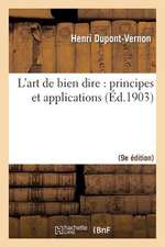 L'Art de Bien Dire: Principes Et Applications (9e Ed.)