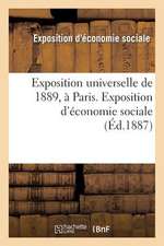 Exposition Universelle de 1889, a Paris. Exposition D'Economie Sociale: Instructions Et Questionnaires