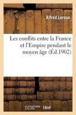 Les Conflits Entre La France Et L'Empire Pendant Le Moyen Age