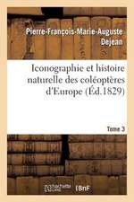 Iconographie Et Histoire Naturelle Des Coleopteres D'Europe. T3