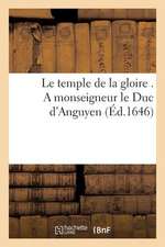 Le Temple de La Gloire . a Monseigneur Le Duc D'Anguyen