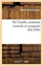 Oreille, Anatomie Normale, Comparee, Embryologie, Developpement, Physiologie, Pathologie, Hygiene: Pathogenie Et Traitement de La Surdite, 1880-1888