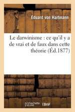 Le Darwinisme: Ce Qu'il y a de Vrai Et de Faux Dans Cette Theorie