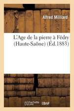 L'Age de La Pierre a Fedry (Haute-Saone), Par Alfred Milliard