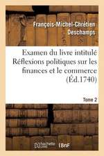 Examen Du Livre Intitule Reflexions Politiques Sur Les Finances Et Le Commerce. Tome 2