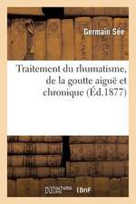 Academie de Medecine. Traitement Du Rhumatisme, de La Goutte Aigue