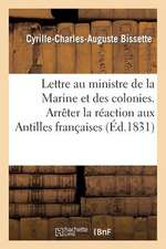 Lettre Au Ministre de La Marine Et Des Colonies. Arreter La Reaction Aux Antilles Francaises