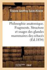 Philosophie Anatomique. Fragments. Structure Et Usages Des Glandes Mammaires Des Cetaces