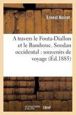 A Travers Le Fouta-Diallon Et Le Bambouc (Soudan Occidental)