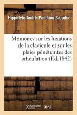 Memoires Sur Les Luxations de La Clavicule Et Sur Les Plaies Penetrantes Des Articulation