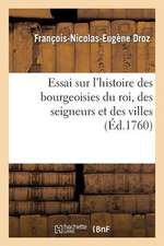 Essai Sur L'Histoire Des Bourgeoisies Du Roi, Des Seigneurs Et Des Villes