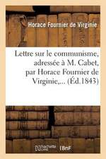 Lettre Sur Le Communisme, Adressee A M. Cabet, Par Horace Fournier de Virginie, ...