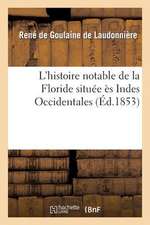 L'Histoire Notable de La Floride Situee Es Indes Occidentales