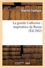 La Grande Catherine: Imperatrice de Russie