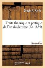 Traite Theorique Et Pratique de L'Art Du Dentiste 2e Edition: Comprenant L'Anatomie, La Physiologie, La Pathologie, La Therapeutique...