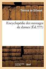 Encyclopedie Des Ouvrages de Dames, Par Therese de Dillmont