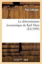 Le Determinisme Economique de Karl Marx: Recherches Sur L'Origine Et L'Evolution Des Idees de Justice, Du Bien, de L'Ame Et de Dieu