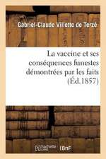 La Vaccine Et Ses Consequences Funestes Demontrees Par Les Faits, Les Observations