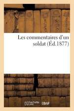 Les Commentaires D'Un Soldat Par Paul de Molenes Avec Une Preface de Paul de Saint-Victor