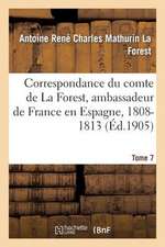 Correspondance Du Comte de La Forest, Ambassadeur de France En Espagne, 1808-1813. T7