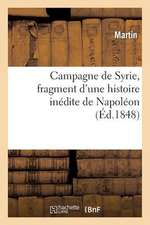 Campagne de Syrie, Fragment D'Une Histoire Inedite de Napoleon