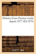 Histoire D'Une Paroisse Rurale Depuis 1877