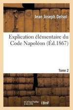 Explication Elementaire Du Code Napoleon Tome 2