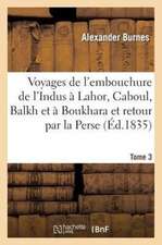 Voyages de L'Embouchure de L'Indus a Lahor Tome 3