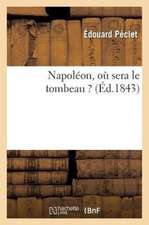 Napoleon, Ou Sera Le Tombeau ?