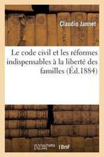 Le Code Civil Et Les Reformes Indispensables a la Liberte Des Familles