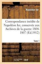 Correspondance Inedite de Napoleon Ier Tome 1