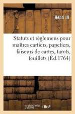 Statuts Et Reglemens Pour Les Maitres Cartiers, Papetiers, Faiseurs de Cartes, Tarots, Feuillets