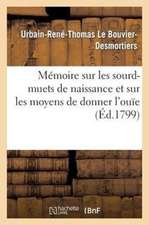 Memoire Sur Les Sourd-Muets de Naissance Et Sur Les Moyens de Donner L'Ouie