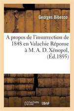 A Propos de l'Insurrection de 1848 En Valachie Réponse À M. A. D. Xénopol,