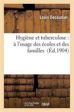 Hygiène Et Tuberculose: À l'Usage Des Écoles Et Des Familles