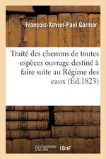 Traité Des Chemins de Toutes Espèces Ouvrage Destiné À Faire Suite Au Régime Des Eaux