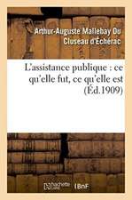 L'Assistance Publique: Ce Qu'elle Fut, Ce Qu'elle Est