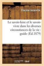 Le Savoir-Faire Et Le Savoir-Vivre Dans Les Diverses Circonstances de la Vie: Guide