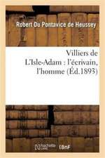 Villiers de l'Isle-Adam: l'Écrivain, l'Homme