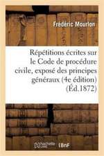 Répétitions Écrites Sur Le Code de Procédure Civile: Contenant l'Exposé Des Principes Généraux