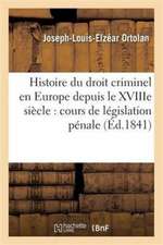 Histoire Du Droit Criminel En Europe Depuis Le Xviiie Siècle, Cours de Législation Pénale