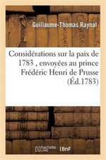 Considérations Sur La Paix de 1783, Envoyées Par l'Abbé Au Prince Frédéric Henri de Prusse