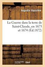 La Guerre Dans La Terre de Saint-Claude, En 1673 Et 1674