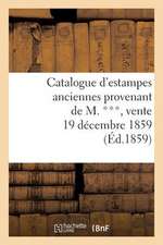 Catalogue D'Estampes Anciennes Provenant de M. ***, Vente 19 Decembre 1859