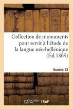 Collection de Monuments Pour Servir A L'Etude de La Langue Neo-Hellenique. Numero 13